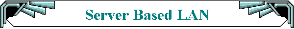 Server Based LAN