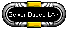 Server Based LAN