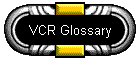 VCR Glossary