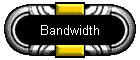 Bandwidth